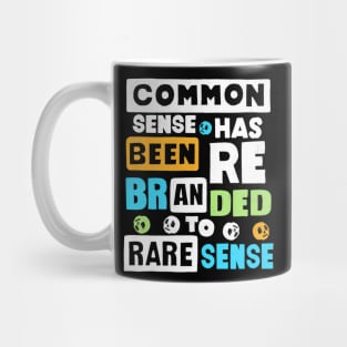 Common Sense Has Been Rebranded To Rare Sense Mug